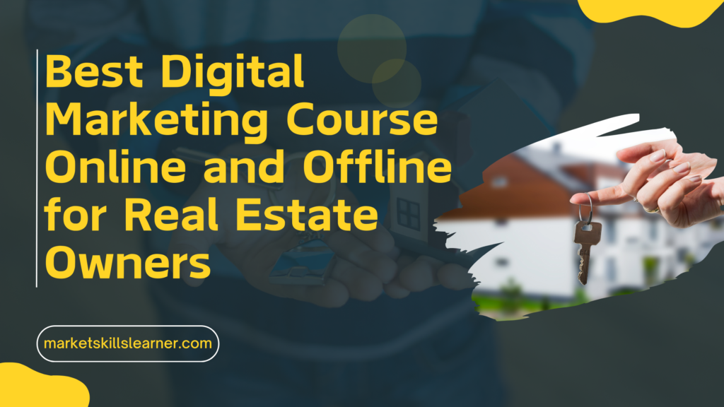 Best Digital Marketing Course Online and Offline for Real Estate Owners
